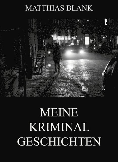 Matthias Blank - Meine Kriminalgeschichten, E-bok