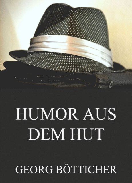 Georg Botticher - Humor aus dem Hut - Gesammelte Werke, E-bok