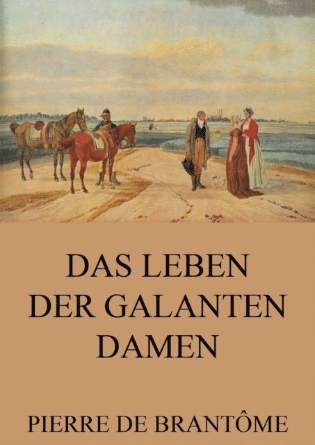 Pierre de Brantome - Das Leben der galanten Damen, E-bok