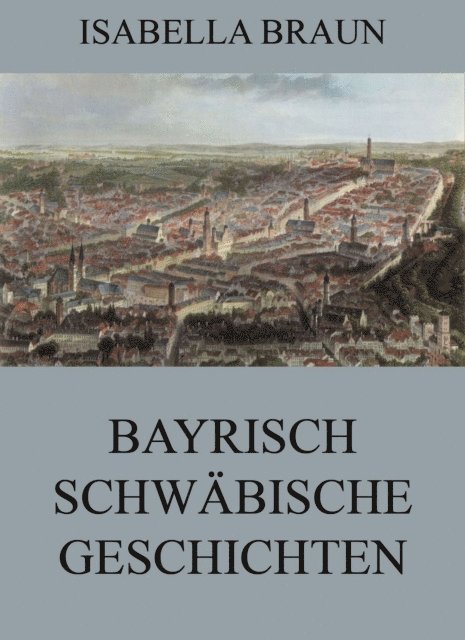 Isabella Braun - Bayrisch-Schwäbische Geschichten, E-bok. Tillgänglighet: Lägg i varukorg