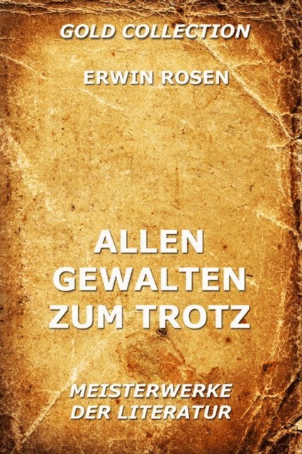 Erwin Rosen - Allen Gewalten zum Trotz, E-bok