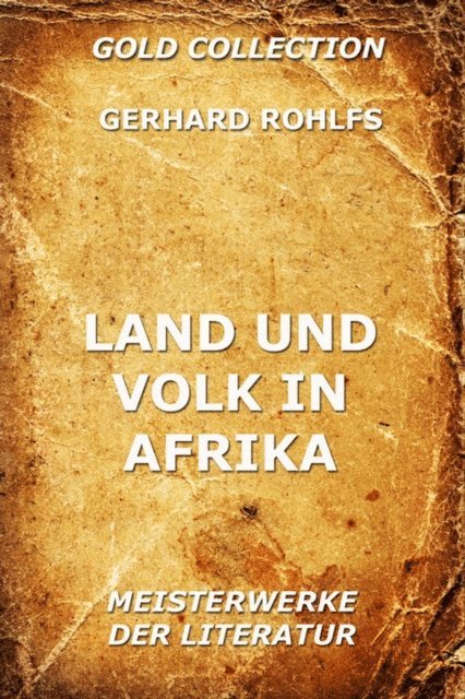 Gerhard Rohlfs - Land und Volk in Afrika, E-bok
