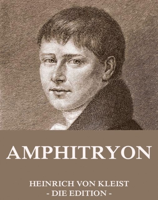 Heinrich von Kleist - Amphitryon, E-bok