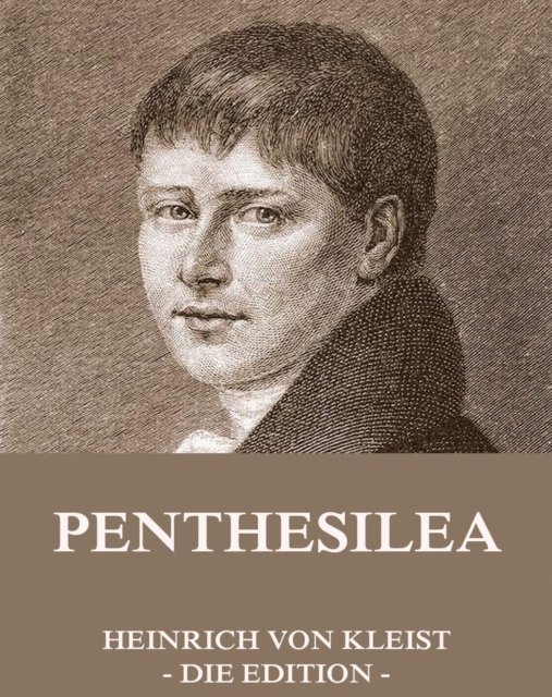 Heinrich von Kleist - Penthesilea, E-bok