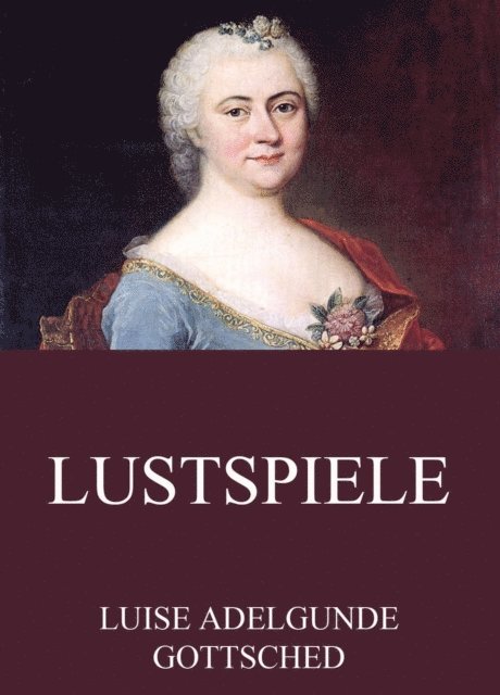 Luise Adelgunde Gottsched - Lustspiele, E-bok