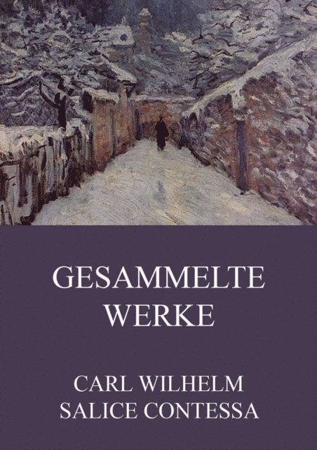 Carl Wilhelm Salice Contessa - Gesammelte Werke, E-bok