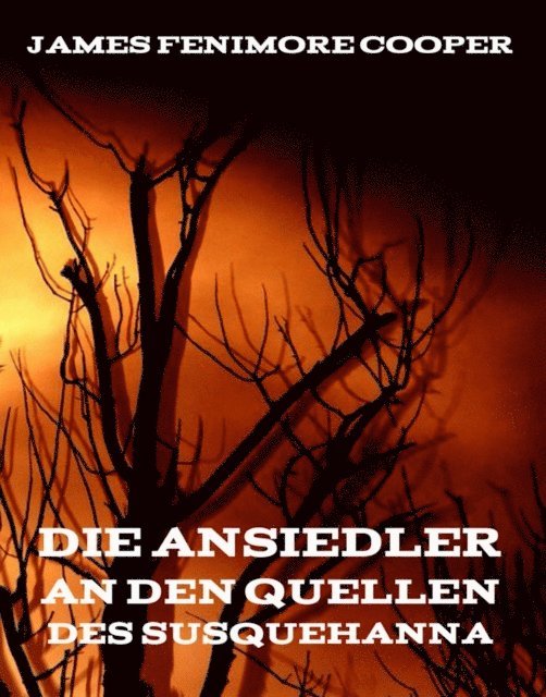 James Fenimore Cooper - Die Ansiedler an den Quellen des Susquehanna, E-bok