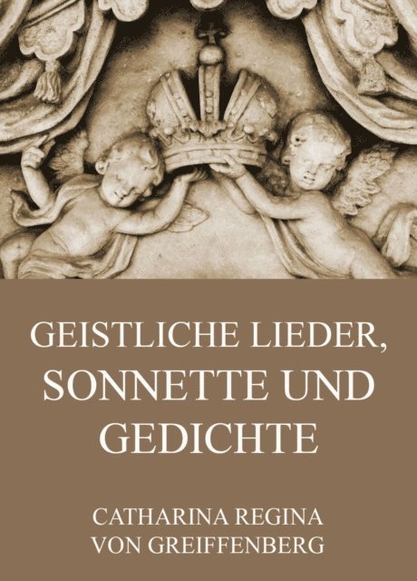 Catharina Regina von Greiffenberg - Geistliche Lieder, Sonnette und Gedichte, E-bok