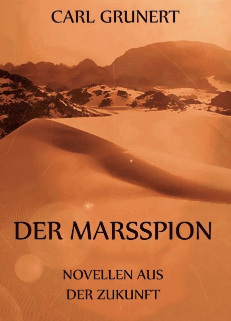 Carl Grunert - Der Marsspion - Novellen aus der Zukunft, E-bok