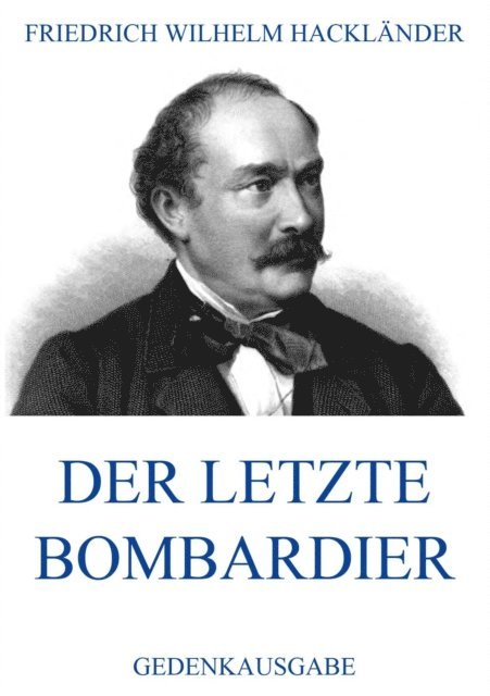 Friedrich Wilhelm Hacklander - Der letzte Bombardier, E-bok