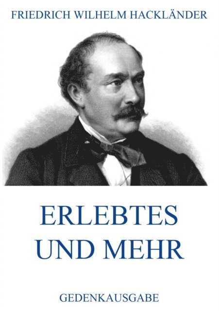Friedrich Wilhelm Hacklander - Erlebtes und mehr, E-bok