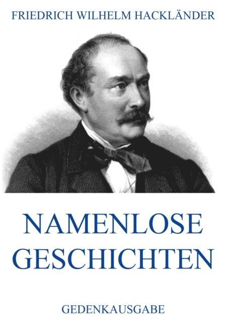 Friedrich Wilhelm Hacklander - Namenlose Geschichten, E-bok