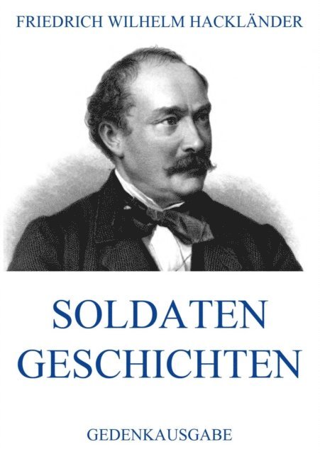 Friedrich Wilhelm Hacklander - Soldatengeschichten, E-bok