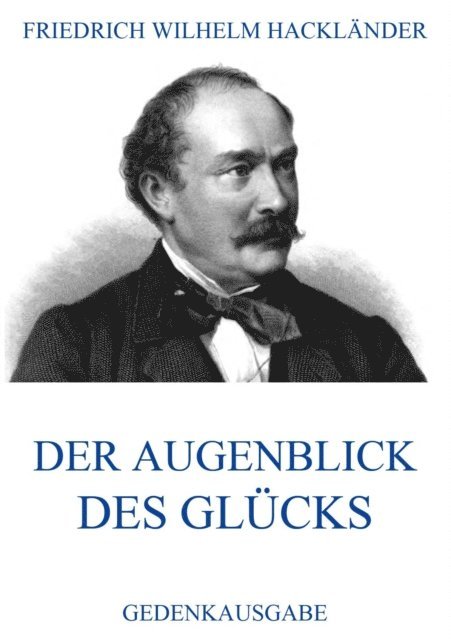 Friedrich Wilhelm Hacklander - Der Augenblick des Glücks, E-bok
