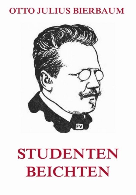 Otto Julius Bierbaum - Studenten-Beichten, E-bok