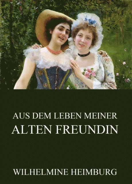 Wilhelmine Heimburg - Aus dem Leben meiner alten Freundin, E-bok
