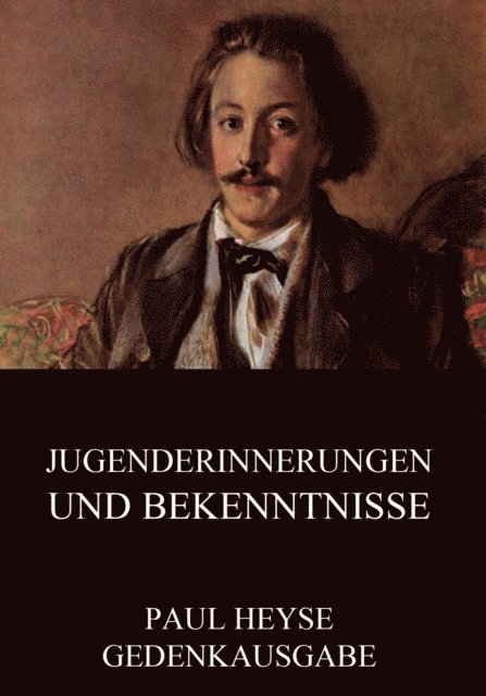 Paul Heyse - Jugenderinnerungen und Bekenntnisse, E-bok