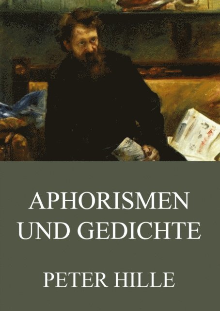 Peter Hille - Aphorismen und Gedichte, E-bok