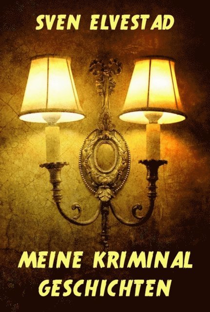 Sven Elvestad - Meine Kriminalgeschichten, E-bok