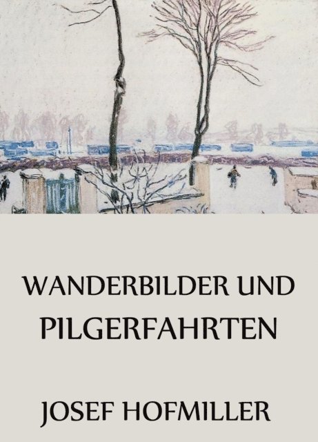 Josef Hofmiller - Wanderbilder und Pilgerfahrten, E-bok