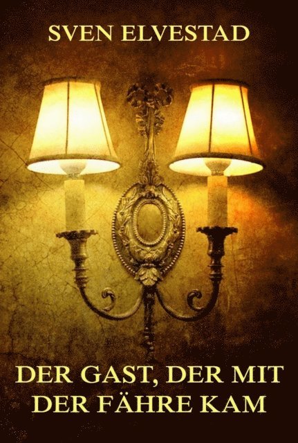 Sven Elvestad - Der Gast, der mit der Fähre kam, E-bok
