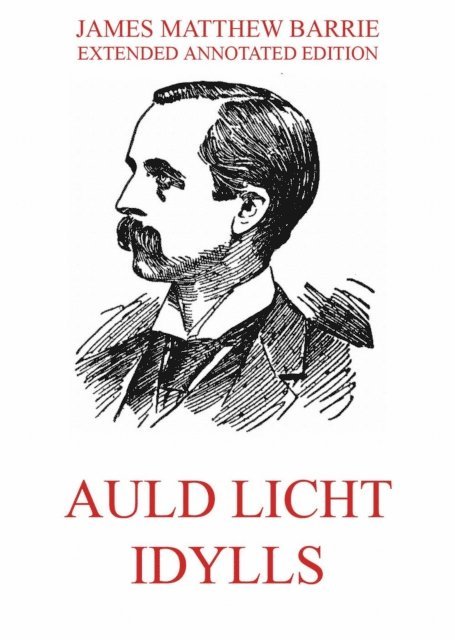 James Matthew Barrie - Auld Licht Idylls, E-bok