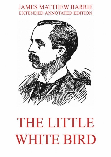 James Matthew Barrie - Little White Bird, E-bok