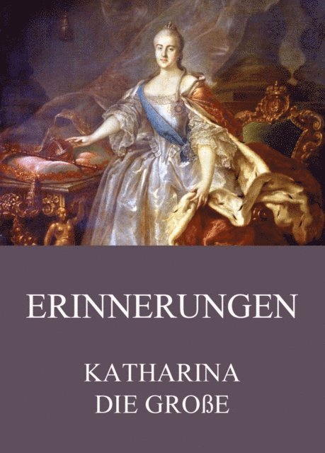 Katharina die Groe - Erinnerungen, E-bok