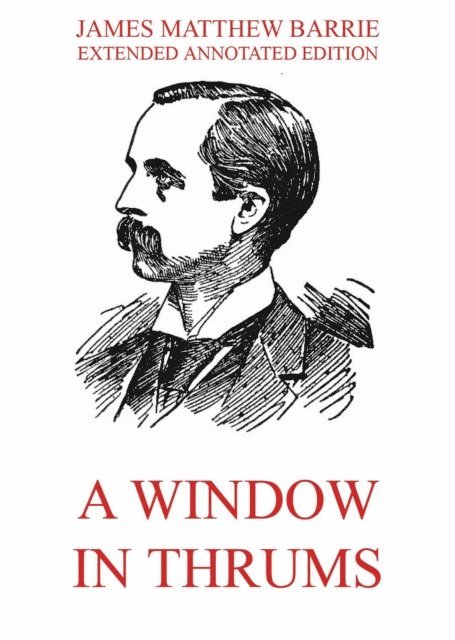 James Matthew Barrie - Window in Thrums, E-bok
