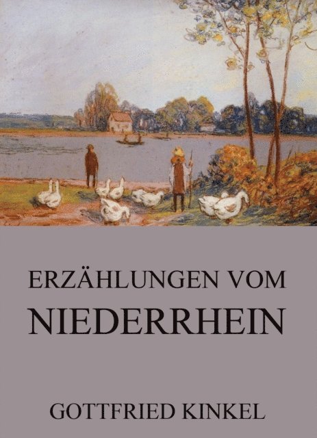 Gottfried Kinkel - Erzählungen vom Niederrhein, E-bok