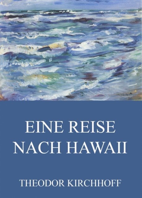 Theodor Kirchhoff - Eine Reise nach Hawaii, E-bok