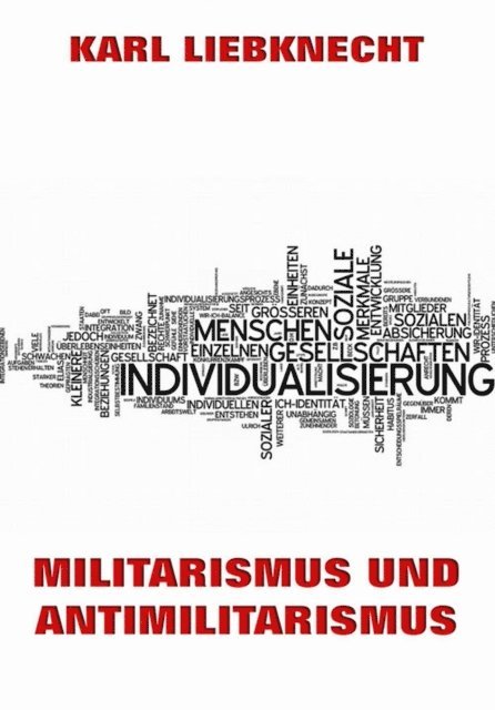 Karl Liebknecht - Militarismus und Antimilitarismus, E-bok