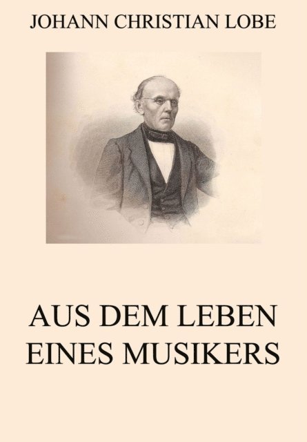 Johann Christian Lobe - Aus dem Leben eines Musikers, E-bok