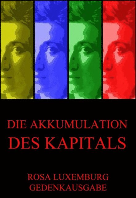 Rosa Luxemburg - Die Akkumulation des Kapitals, E-bok