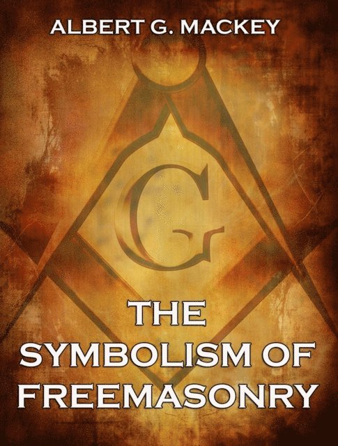 Albert G. Mackey - Symbolism of Freemasonry, E-bok