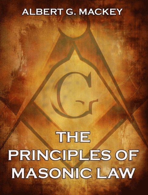 Albert G. Mackey - Principles of Masonic Law, E-bok