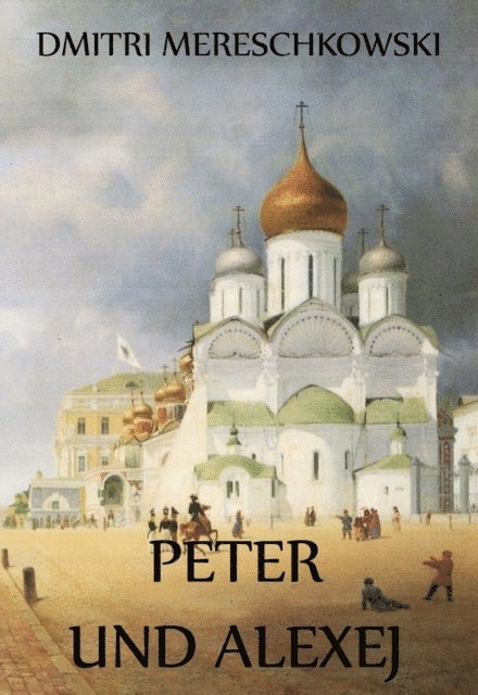 Dmitri Mereschkowski - Peter und Alexej, E-bok