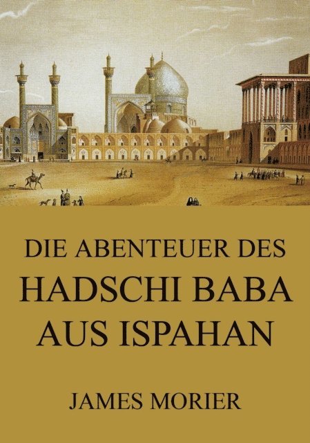 James Morier - Die Abenteuer des Hadschi Baba aus Ispahan, E-bok