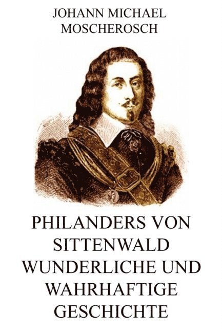 Johann Michael Moscherosch - Philanders von Sittenwald wunderliche und wahrhaftige Geschichte, E-bok