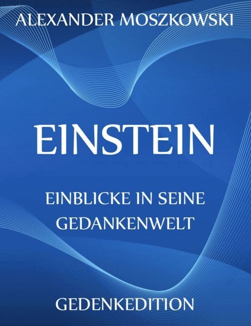 Alexander Moszkowski - Einstein - Einblicke in seine Gedankenwelt, E-bok