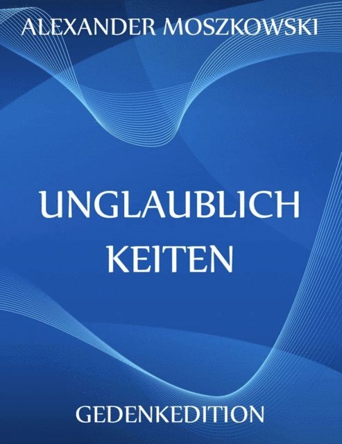 Alexander Moszkowski - Unglaublichkeiten, E-bok