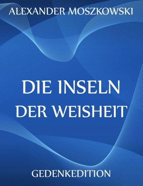 Alexander Moszkowski - Die Inseln der Weisheit, E-bok