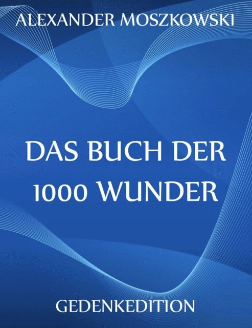 Alexander Moszkowski - Das Buch der 1000 Wunder, E-bok