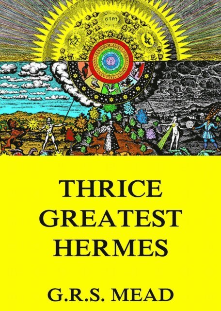 G. R. S. Mead - Thrice-Greatest Hermes, E-bok