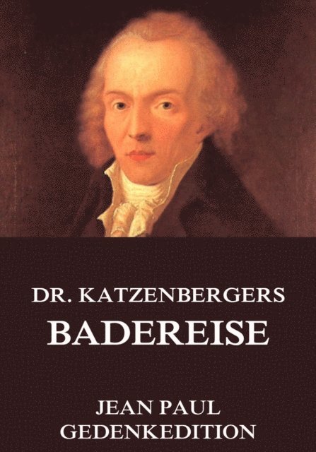 Jean Paul - Dr. Katzenbergers Badereise, E-bok