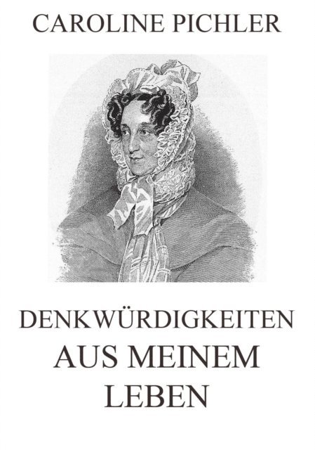 Caroline Pichler - Denkwürdigkeiten aus meinem Leben, E-bok
