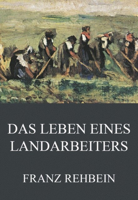 Franz Rehbein - Das Leben eines Landarbeiters, E-bok