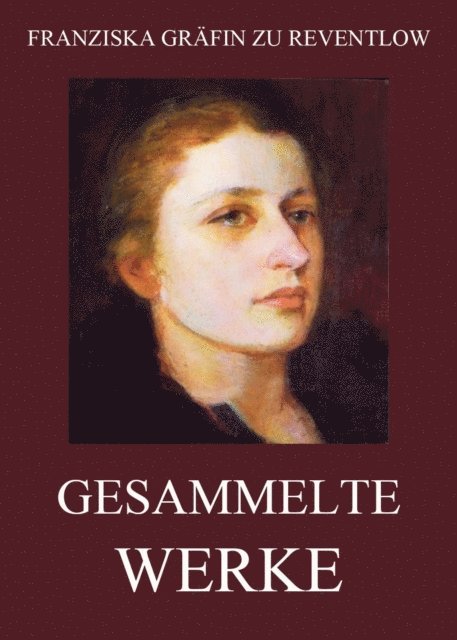 Franziska Grafin zu Reventlow - Gesammelte Werke, E-bok