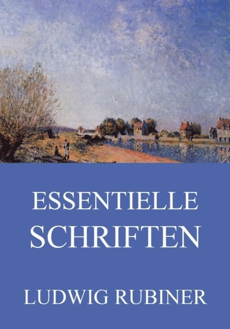 Ludwig Rubiner - Essentielle Schriften, E-bok