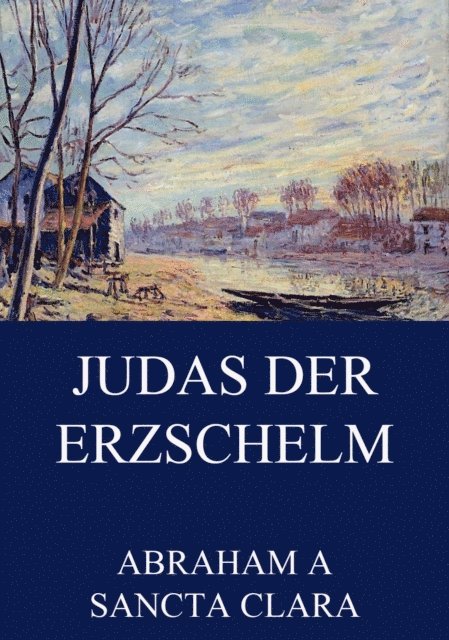 Abraham a Sancta Clara - Judas der Erzschelm, E-bok